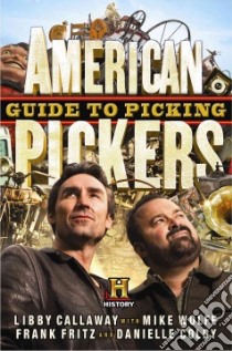 American Pickers Guide to Picking libro in lingua di Callaway Libby, Wolfe Mike, Fritz Frank, Colby-cushman Danielle