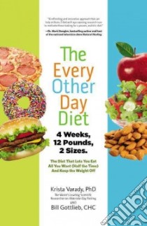 The Every Other Day Diet libro in lingua di Varady Krista Ph.D., Gottlieb Bill
