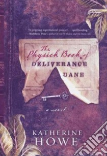 The Physick Book of Deliverance Dane libro in lingua di Howe Katherine