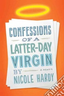 Confessions of a Latter-day Virgin libro in lingua di Hardy Nicole