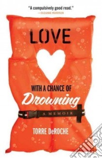 Love With a Chance of Drowning libro in lingua di Deroche Torre