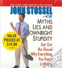 John Stossel of ABC 20/20 Myths, Lies and Downright Stupidity (CD Audiobook) libro in lingua di Stossel John