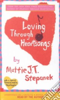 Loving Through Heartsongs (CD Audiobook) libro in lingua di Stepanek Mattie J. T.