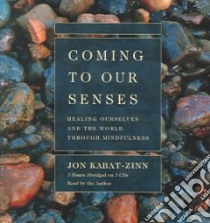 Coming To Our Senses (CD Audiobook) libro in lingua di Kabat-Zinn Jon