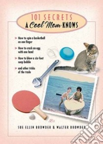101 Secrets A Cool Mom Knows libro in lingua di Browder Sue Ellin, Browder Walter, Browder Walter (ILT)