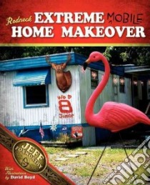 Redneck Extreme Mobile Home Makeover libro in lingua di Foxworthy Jeff, Boyd David (ILT)