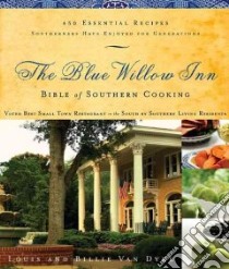 The Blue Willow Inn Bible of Southern Cooking libro in lingua di Van Dyke Louis, Van Dyke Billie