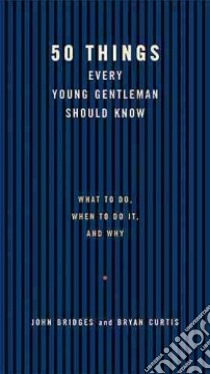 50 Things Every Young Gentleman Should Know libro in lingua di Bridges John, Curtis Bryan