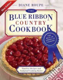 The Blue Ribbon Country Cookbook libro in lingua di Roupe Diane, Soder Sharon K. (ILT), Dieter Mike (PHT)