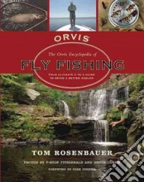 The Orvis Encyclopedia of Fly Fishing libro in lingua di Rosenbauer Tom, Fitzgerald F-Stop (PHT), Curtis Bruce (PHT), Randolph John (CON), Perkins Perk (FRW)