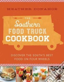 The Southern Food Truck Cookbook libro in lingua di Donahoe Heather