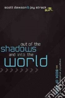 Out of the Shadows and into the World libro in lingua di Dawson Scott, Strack Jay