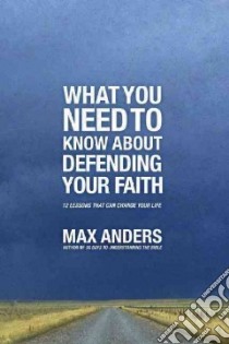 What You Need to Know About Defending Your Faith libro in lingua di Anders Max E.