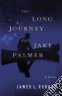 The Long Journey to Jake Palmer libro in lingua di Rubart James L.