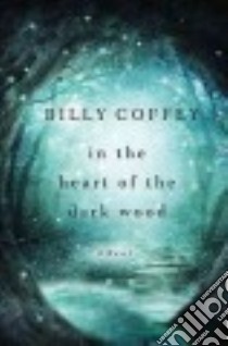 In the Heart of the Dark Wood libro in lingua di Coffey Billy