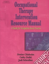 Occupational Therapy Intervention Resource Manual libro in lingua di Chisholm Denise, Dolhi Cathy D., Schreiber Jodi