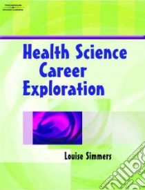 Health Science Career Exploration libro in lingua di Simmers Louise