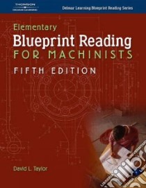Elementary Blueprint Reading for Machinists libro in lingua di Taylor David L.
