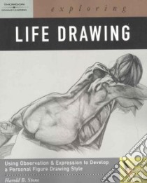 Exploring Life Drawing libro in lingua di Stone Harold