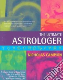 Ultimate Astrologer libro in lingua di Campion Nicholas