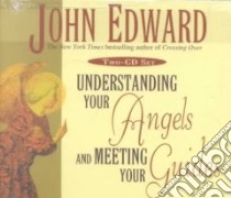 Understanding Your Angels (CD Audiobook) libro in lingua di Edward John