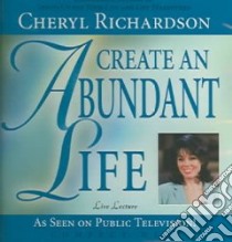 Create an Abundant Life (CD Audiobook) libro in lingua di Richardson Cheryl