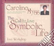 The Call to Live a Symbolic Life (CD Audiobook) libro in lingua di Myss Caroline