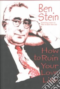 How to Ruin Your Love Life libro in lingua di Stein Benjamin