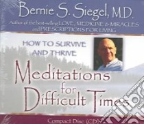 Meditations for Difficult Times (CD Audiobook) libro in lingua di Siegel Bernie S.