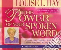 The Power Of Your Spoken Word (CD Audiobook) libro in lingua di Hay Louise L.