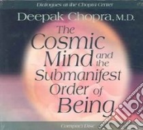 The Cosmic Mind And the Submanifest Order of Being (CD Audiobook) libro in lingua di Chopra Deepak