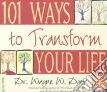 101 Ways to Transform Your Life (CD Audiobook) libro in lingua di Dyer Wayne W.