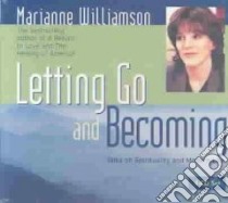 Letting Go and Becoming (CD Audiobook) libro in lingua di Williamson Marianne