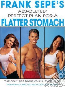 Frank Sepe's Abs-olutely Perfect Plan for a Flatter Stomach libro in lingua di Frank Sepe