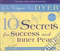 10 Secrets For Success And Inner Peace (CD Audiobook) libro in lingua di Dyer Wayne W., Dyer Wayne W. (NRT)