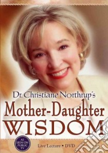 Dr. Christiane Northrup's Mother-Daughter Wisdom libro in lingua di Northrup Christiane