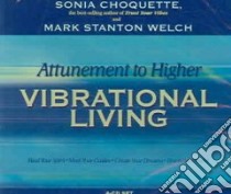 Attunement to Higher Vibrational Living (CD Audiobook) libro in lingua di Choquette Sonia, Welch Mark Stanton