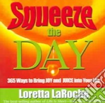Squeeze the Day libro in lingua di Laroche Loretta