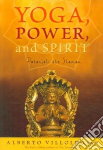 Yoga, Power and Spirit libro in lingua di Alberto Villoldo
