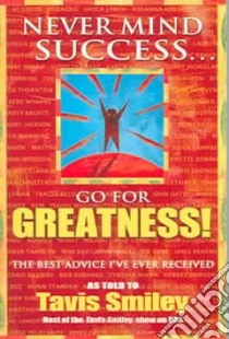Never Mind Success...Go for Greatness! libro in lingua di Smiley Tavis