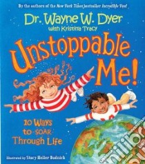 Unstoppable Me libro in lingua di Dyer Wayne W., Tracy Kristina, Budnick Stacy Heller (ILT)