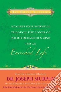 Maximize Your Potential Through the Power of Your Subconscious Mind for an Enriched Life libro in lingua di Murphy Joseph, Pell Arthur R. (EDT)