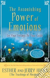 The Astonishing Power of Emotions libro in lingua di Hicks Esther, Hicks Jerry