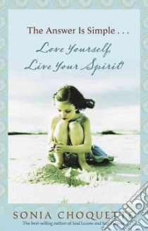 The Answer is Simple...Love Yourself, Live Your Spirit! libro in lingua di Choquette Sonia