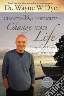 Change Your Thoughts, Change Your Life libro in lingua di Dyer Wayne W.