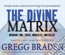 The Divine Matrix (CD Audiobook) libro in lingua di Braden Gregg