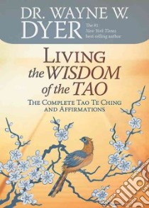 Living the Wisdom of the Tao libro in lingua di Dyer Wayne W.