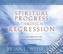 Spiritual Progress Through Regression (CD Audiobook) libro in lingua di Weiss Brian L.