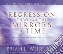 Regression Through The Mirrors of Time (CD Audiobook) libro in lingua di Weiss Brian