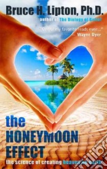 The Honeymoon Effect libro in lingua di Lipton Bruce H. Ph.D.